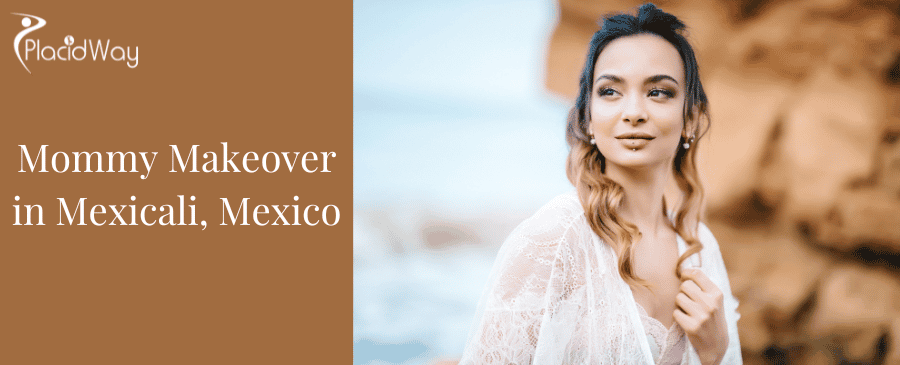 Mommy Makeover in Mexicali, Mexico