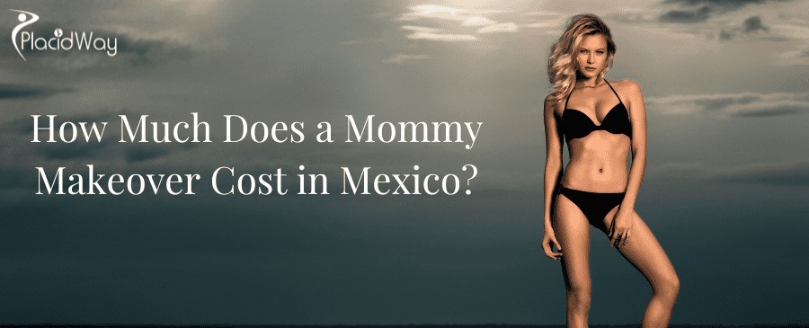 How Much Does a Mommy Makeover Cost in Mexico