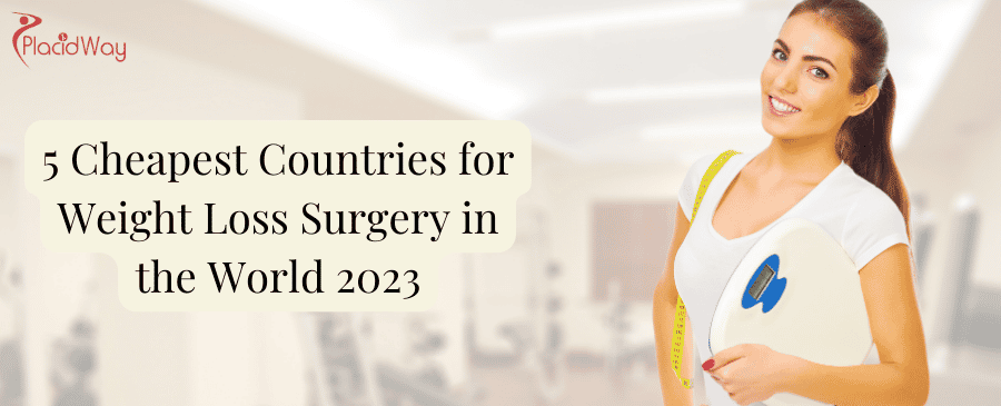 5 Cheapest Countries for Weight Loss Surgery in the World 2023