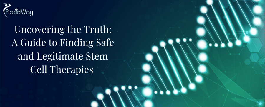 Uncovering the Truth: A Guide to Finding Safe and Legitimate Stem Cell Therapies 