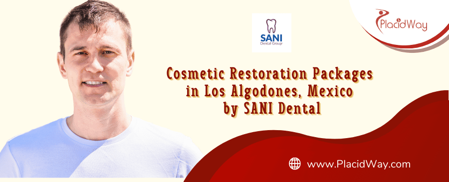 Cosmetic Restoration Packages in Los Algodones, Mexico by SANI Dental