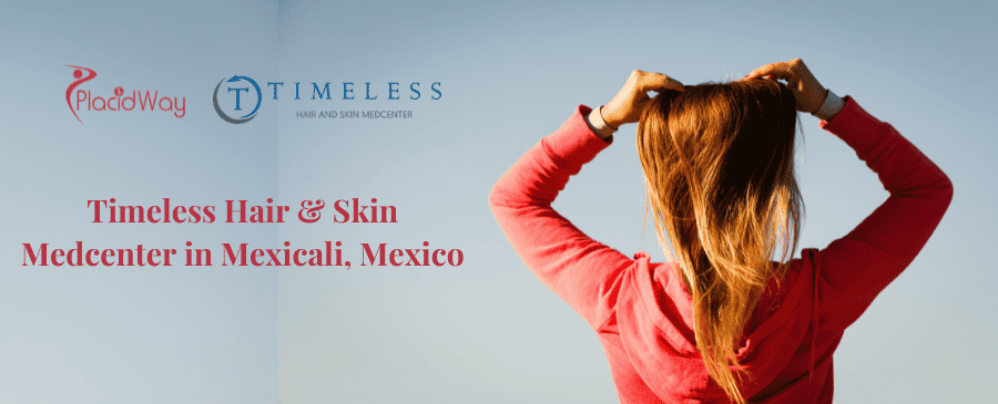 Timeless Hair & Skin Medcenter in Mexicali, Mexico