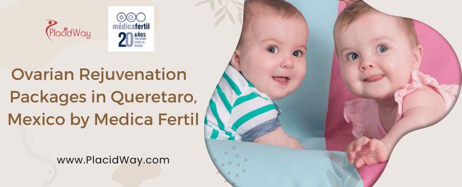 Ovarian Rejuvenation in Queretaro, Mexico by Medica Fertil