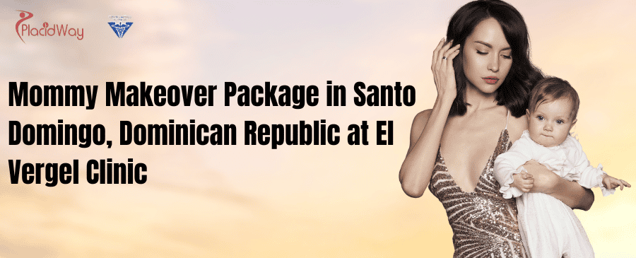 Mommy Makeover Package in Santo Domingo, Dominican Republic at El Vergel Clinic