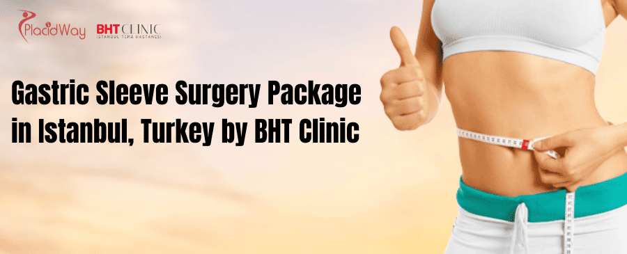 Gastric Sleeve Surgery Package in Istanbul, Turkey by BHT Clinic