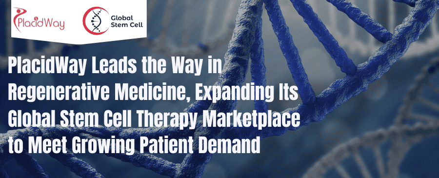 Placidway Leads The Way In Regenerative Medicine, Expanding Its Global Stem Cell Therapy Marketplace To Meet Growing Patient Demand