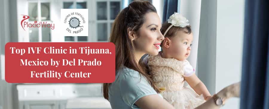 Top IVF Clinic in Tijuana, Mexico by Del Prado Fertility Center