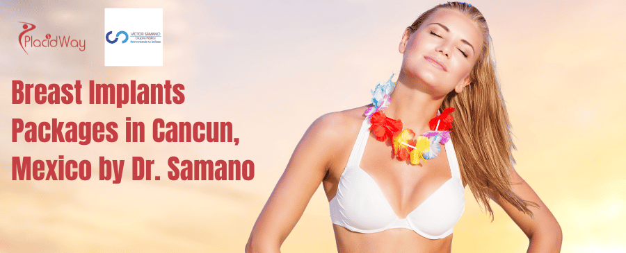 Breast Implants Packages in Cancun, Mexico by Dr. Samano