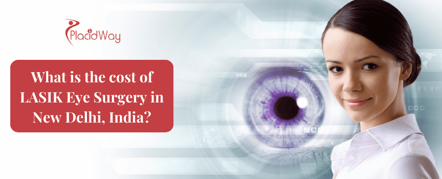 What is the cost of LASIK Eye Surgery in New Delhi, India