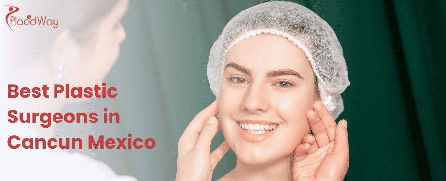 Best Plastic Surgeons in Cancun Mexico