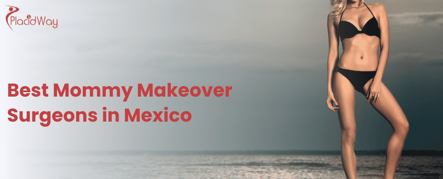 Best Mommy Makeover Surgeons in Mexico