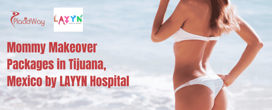 Mommy Makeover Packages in Tijuana, Mexico by LAYYN Hospital