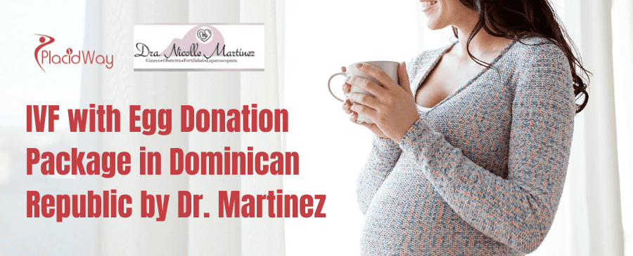 IVF with Egg Donation Package in Dominican Republic by Dr. Nicolle Martinez