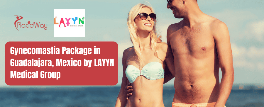 Gynecomastia Package in Guadalajara, Mexico by LAYYN Medical Group