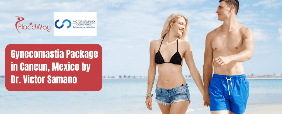 Gynecomastia Package in Cancun, Mexico by Dr. Victor Samano