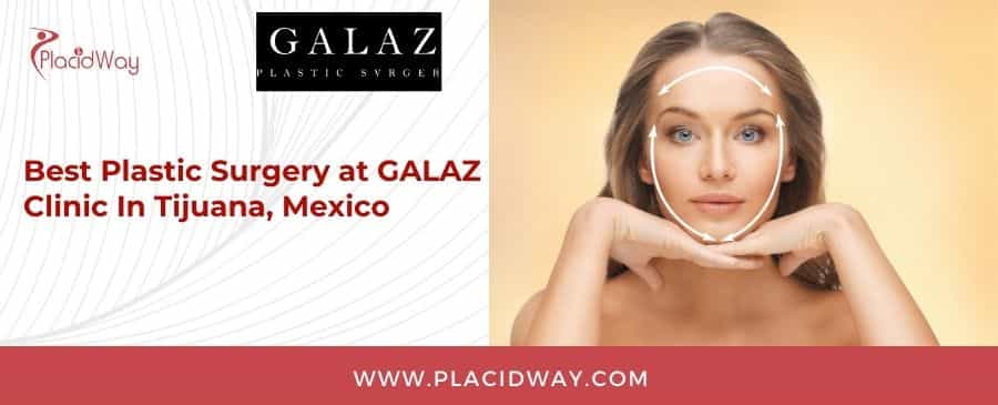 Best Plastic Surgery at GALAZ Clinic In Tijuana, Mexico 
