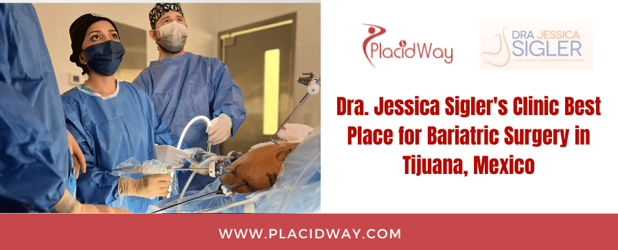 Dra. Jessica Sigler's Clinic Best Place for Bariatric Surgery in Tijuana, Mexico