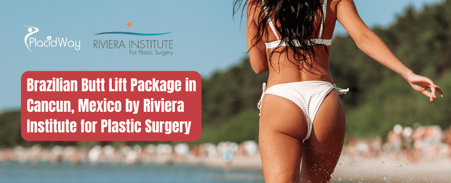 Brazilian Butt Lift Package in Cancun, Mexico by Riviera Institute for Plastic Surgery