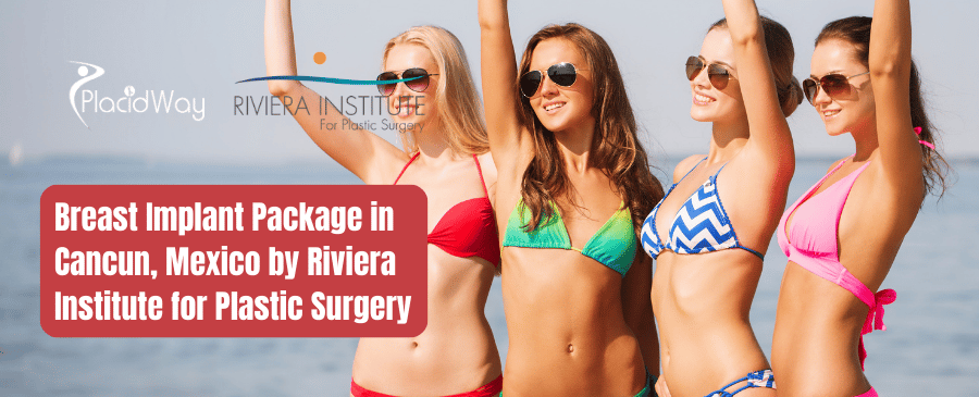 Breast Implant Package in Cancun Mexico by Riviera Institute
