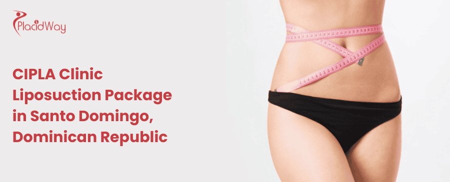 CIPLA Clinic Liposuction Package in Santo Domingo, Dominican Republic