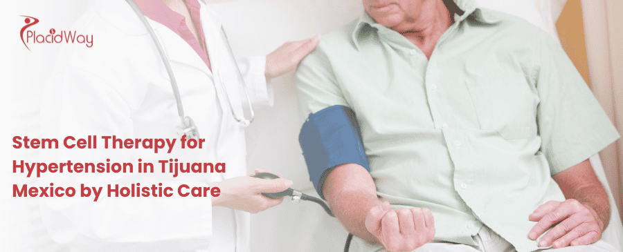 Stem Cell Therapy for Hypertension in Tijuana Mexico by Holistic Care