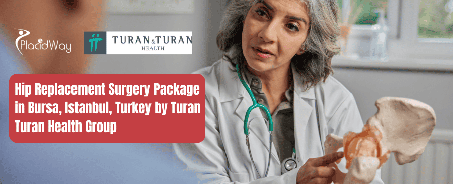 Turan Turan Hip Replacement Surgery Package in Bursa, Istanbul, Turkey