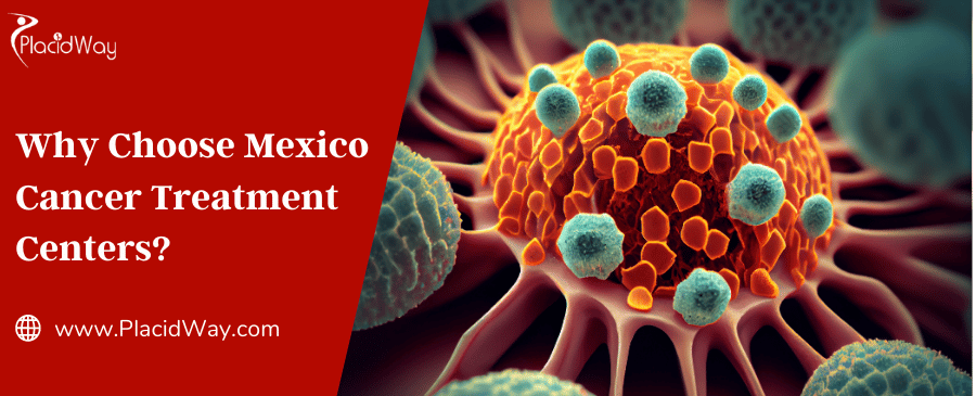 Why Choose Mexico Cancer Treatment Centers?