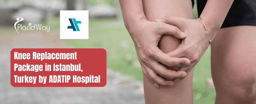 Knee Replacement Package in Istanbul, Turkey by ADATIP Hospital