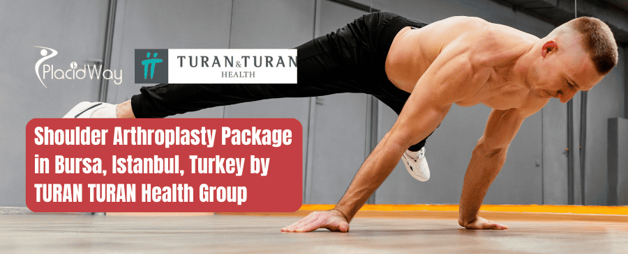 Shoulder Arthroplasty Package in Bursa, Istanbul, Turkey by TURAN TURAN Health Group