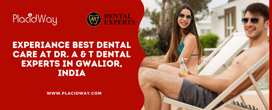 Best Dental Care at Dr. A & T Dental Experts in Gwalior, India