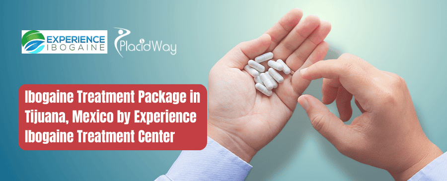 Ibogaine Treatment Package in Tijuana, Mexico by Experience Ibogaine Treatment Center