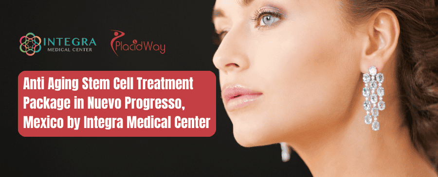 Anti Aging Stem Cell Treatment Package in Nuevo Progreso, Mexico by Integra Medical Center