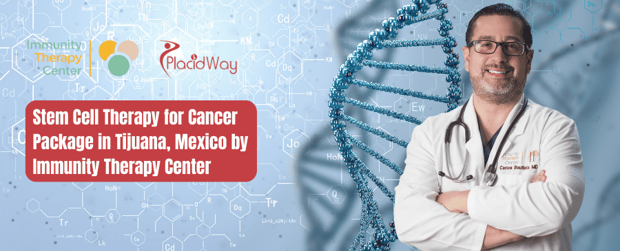Stem Cell Therapy for Cancer Package in Tijuana, Mexico by Immunity Therapy Center