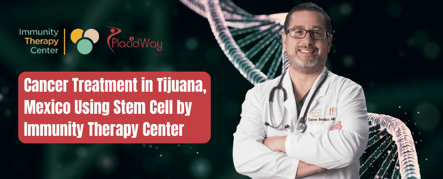 Cancer Treatment in Tijuana, Mexico Using Stem Cell by Immunity Therapy Center
