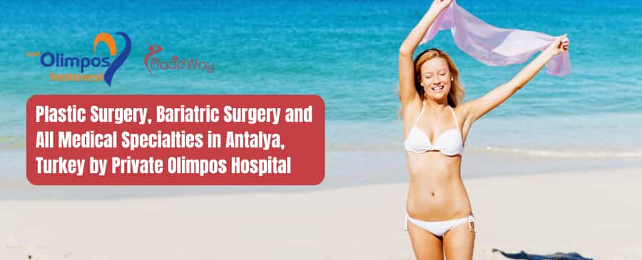 Plastic Surgery, Bariatric Surgery, Hair Transplantation, and All Medical Specialties in Antalya, Turkey by Private Olimpos Hospital