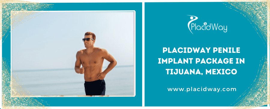 PlacidWay Penile Implant Package in Tijuana, Mexico