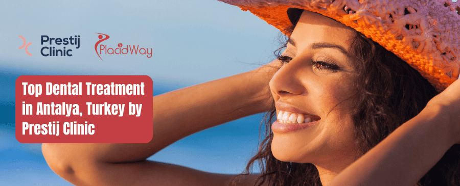 Top Dental Treatment in Antalya, Turkey by Prestij Clinic