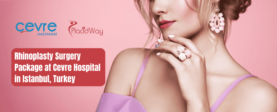Rhinoplasty Surgery Package at Cevre Hospital in Istanbul, Turkey