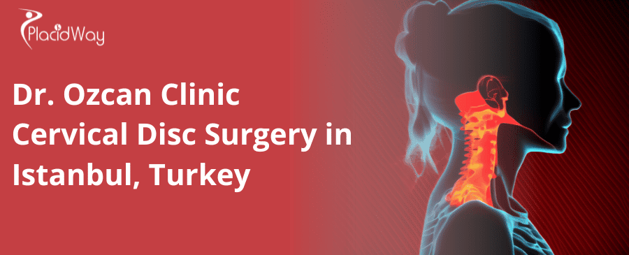 Dr. Ozcan Clinic Cervical Disc Surgery in Istanbul, Turkey