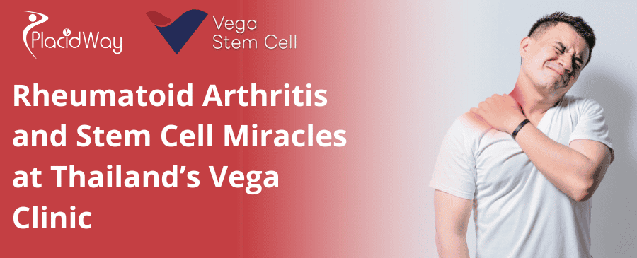 Rheumatoid Arthritis and Stem Cell Miracles at Thailand Vega Clinic A Patient Guide