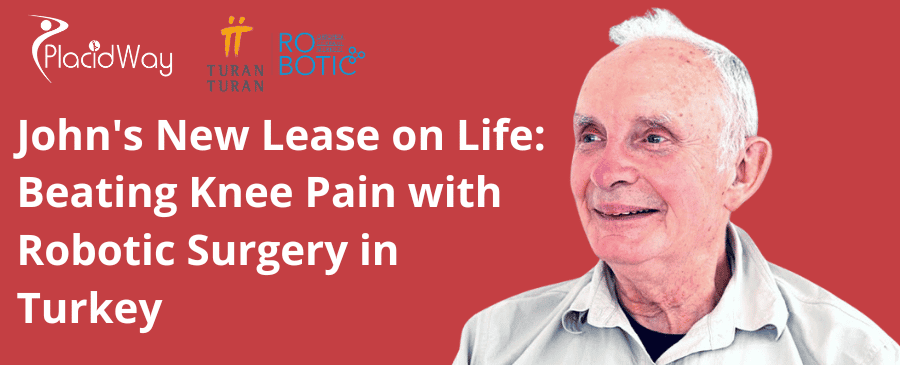 John New Lease on Life Beating Knee Pain with Robotic Surgery in Turkey