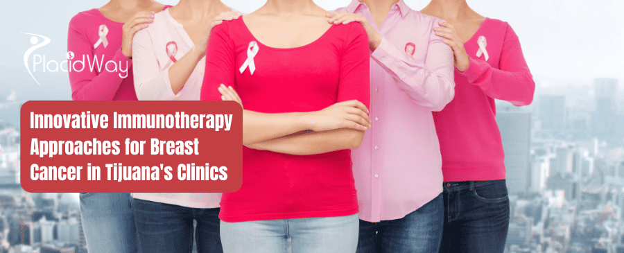 Innovative Immunotherapy Approaches for Breast Cancer in Tijuana Clinics