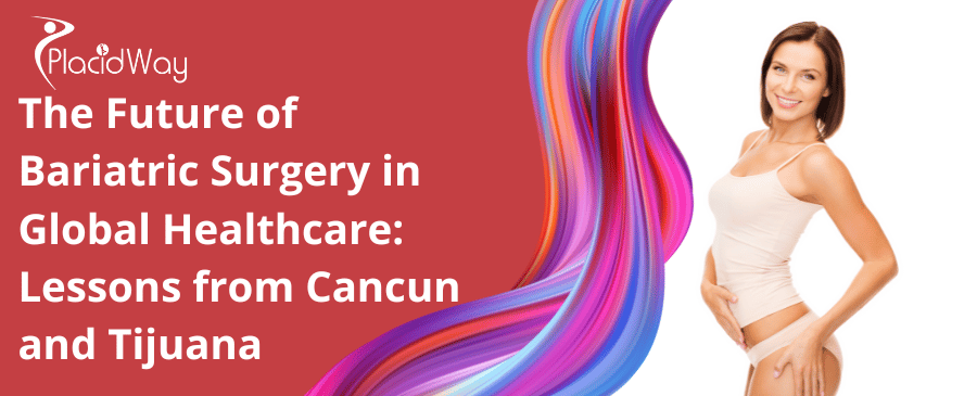 The Future of Bariatric Surgery in Global Healthcare: Lessons from Cancun and Tijuana