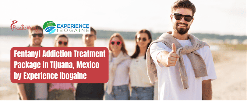 Fentanyl Addiction Treatment Package in Tijuana, Mexico by Experience Ibogaine