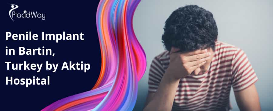 Penile Implant In Bartin, Turkey By Aktip Hospital