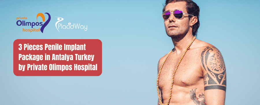 3 Pieces Penile Implant Package in Antalya Turkey by Private Olimpos Hospital