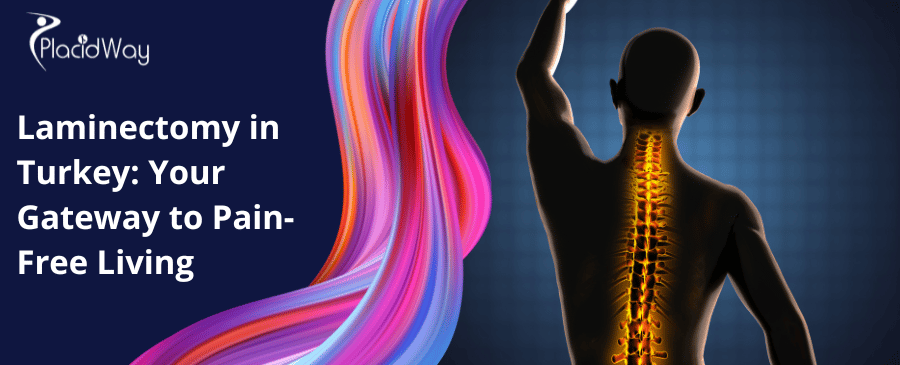 Laminectomy in Turkey: Your Gateway to Pain-Free Living