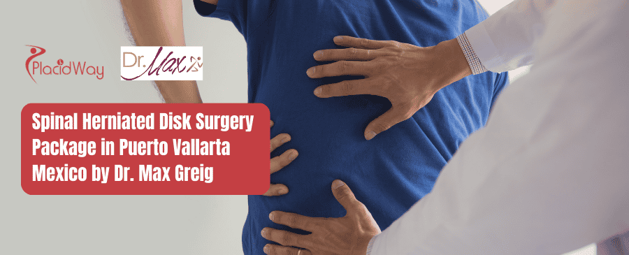 Spinal Herniated Disk Surgery Package in Puerto Vallarta Mexico by Dr. Max Greig