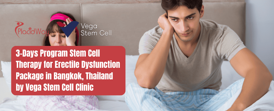 3-Days Program Stem Cell Therapy for Erectile Dysfunction Package in Bangkok, Thailand by Vega Stem Cell Clinic