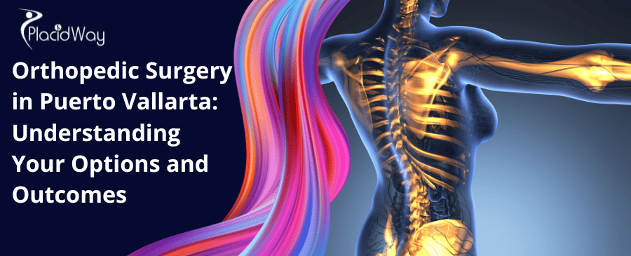 Orthopedic Surgery in Puerto Vallarta Understanding Your Options and Outcomes